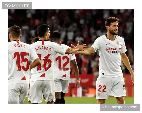 塞维利亚锋线火力全开，强势助推球队西甲战绩稳步攀升